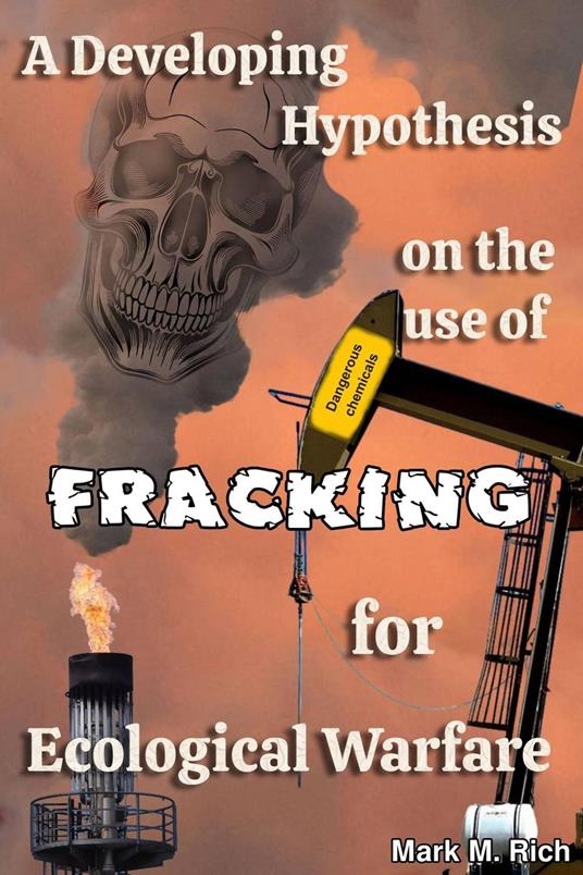 A Developing Hypothesis on the Use of Fracking for Ecological Warfare