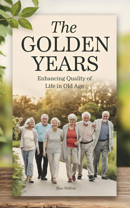 The Golden Years: Enhancing Quality Of Life in Old Age