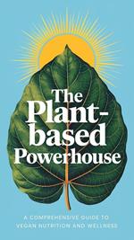 The Plant-Based Powerhouse: A Comprehensive Guide to Vegan Nutrition and Wellness