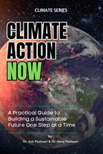 Climate Action Now: A Practical Guide to Building a Sustainable Future One Step at a Time