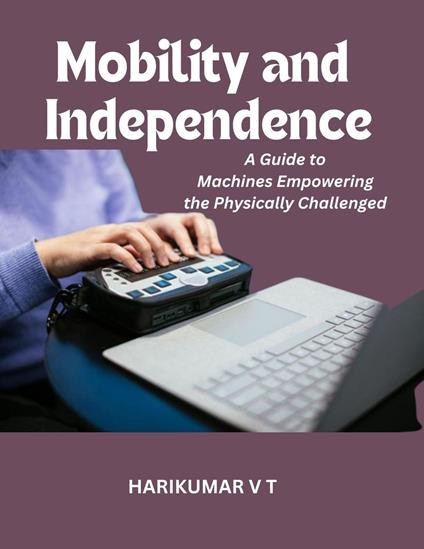 Mobility and Independence: A Guide to Machines Empowering the Physically Challenged