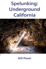 Spelunking: Underground California