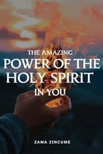 The Amazing Power Of The Holy Spirit In You