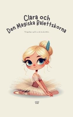 Clara och Den Magiska Balettskorna: Tv?spr?kiga engelsk-svenska barnber?ttelser - Artici Kids - cover