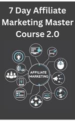 7 Day Affiliate Marketing Master Course 2.0