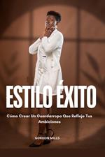 Estilo Éxito : Cómo Crear un Guardarropa que Refleje tus Ambiciones