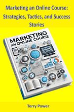 Marketing an Online Course: Strategies, Tactics, and Success Stories