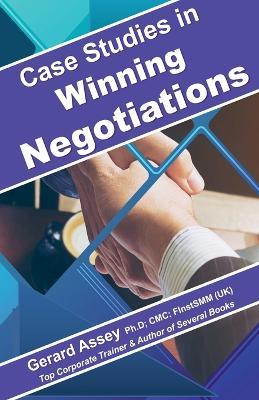 Case Studies in Winning Negotiations - Gerard Assey - cover