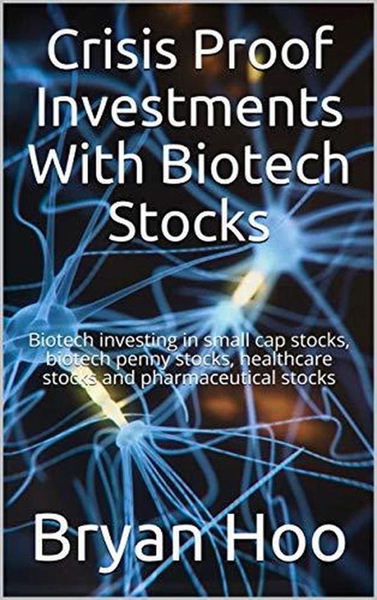 Crisis Proof Investments with Biotech Stocks