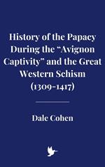 History of the Papacy During the “Avignon Captivity” and the Great Western Schism