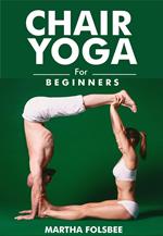 Chair Yoga For Beginners: Only 10-15 Minutes a Day to Reclaim Strength, Mobility and Balance (28 Day Exercise Plan)