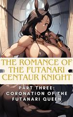 The Romance of the Futanari Centaur Knight: Coronation of the Futanari Queen