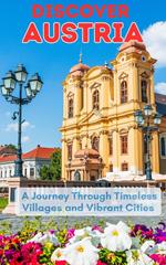 Discover Austria : A Journey Through Timeless Villages and Vibrant Cities