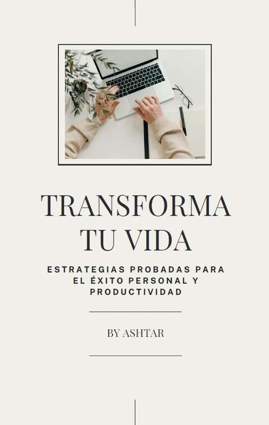 Transforma Tu Vida: Estrategias Probadas para el Éxito Persona y Productividad - Felipe Araya - ebook