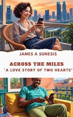 ACROSS THE MILES “A Love Story of Two Hearts