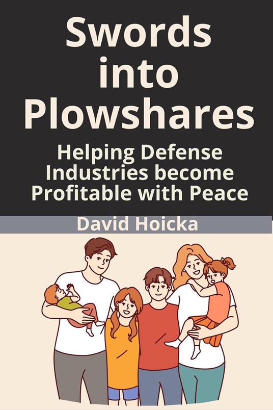 Swords into Plowshares: Helping Defense Industries become Profitable with Peace