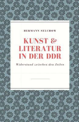 Kunst & Literatur in der DDR Widerstand zwischen den Zeilen - Hermann Selchow - cover