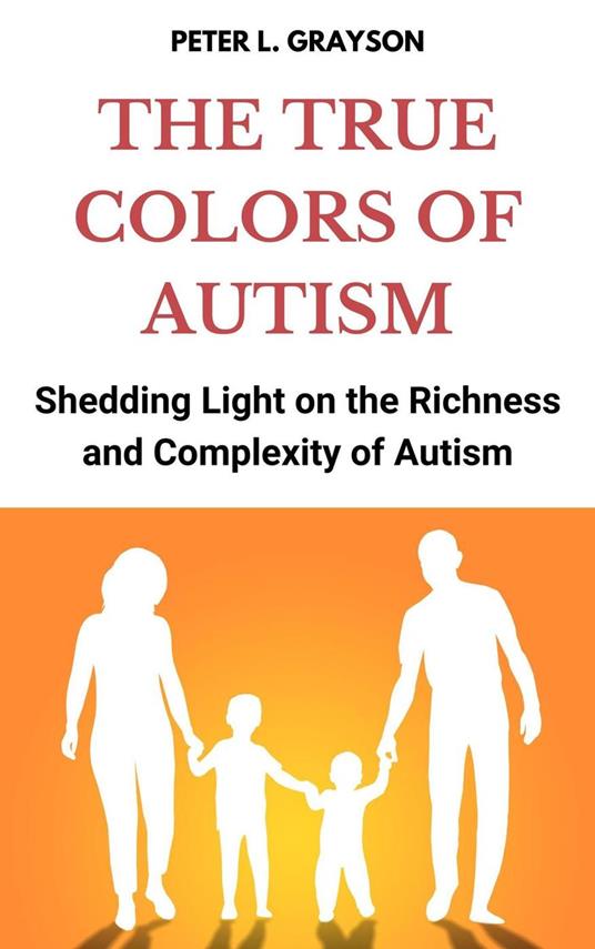 The True Colors of Autism: Shedding Light on the Richness and Complexity of Autism