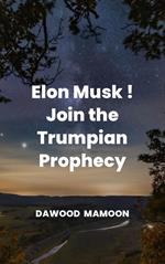 Elon Musk! Join the Trumpian Prophecy