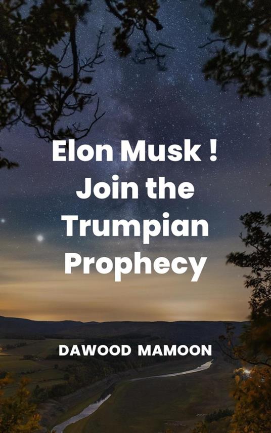 Elon Musk! Join the Trumpian Prophecy