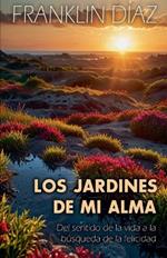 Los jardines de mi alma: Del sentido de la vida a la b?squeda de la felicidad