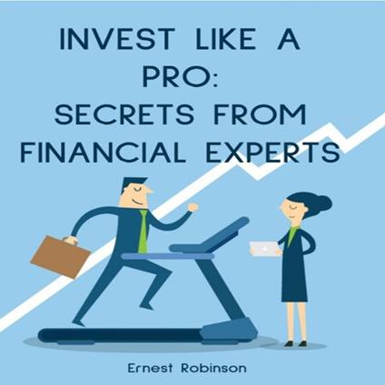 Invest Like a Pro: Secrets from Financial Experts