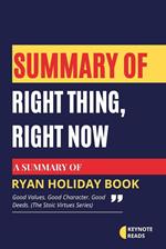 Summary of Right Thing, Right Now by Ryan Holiday ( Keynote reads )