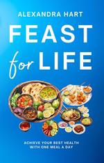 Feast for Life: Achieve Your Best Health with One Meal a Day