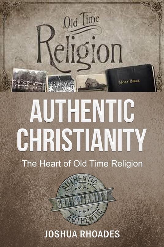 Authentic Christianity: The Heart of Old Time Religion