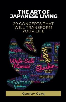 The Art of Japanese Living: 29 Concepts That Will Transform Your Life - Gaurav Garg - cover