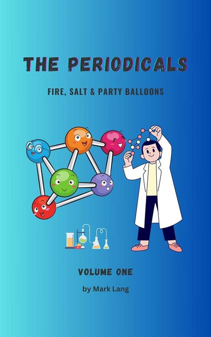 The Periodicals Volume 1 - Fire, Salt & Party Balloons. - Mark Lang - ebook