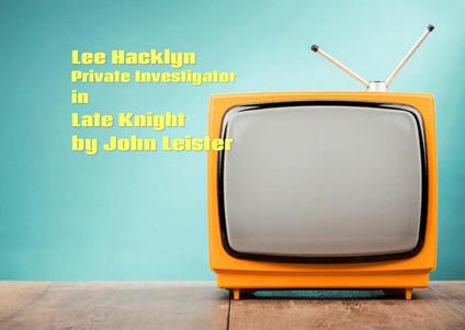 Lee Hacklyn Private Investigator in Late Knight