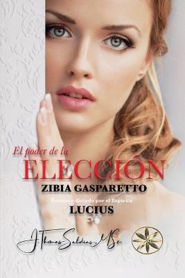 El Poder de la Elecci?n - Zibia Gasparetto,Por El Esp?ritu Lucius - cover