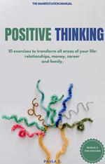 Positive Thinking (10 exercises for Transforming All Areas of Your Life: Relationships, Money, Career and Family)