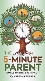 The 5-Minute Parent : Small Habits, Big Impact