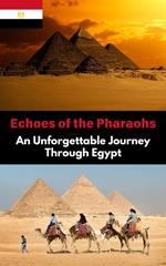 Echoes of the Pharaohs : An Unforgettable Journey Through Egypt