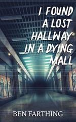 I Found a Lost Hallway in a Dying Mall