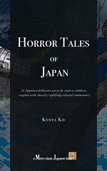 Horror Tales of Japan: 21 Japanese folktales not to be read to children, coupled with (mostly) uplifting cultural commentary