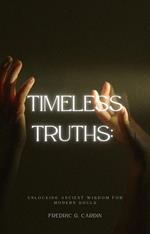 Timeless Truths: Unlocking Ancient Wisdom for Modern Souls