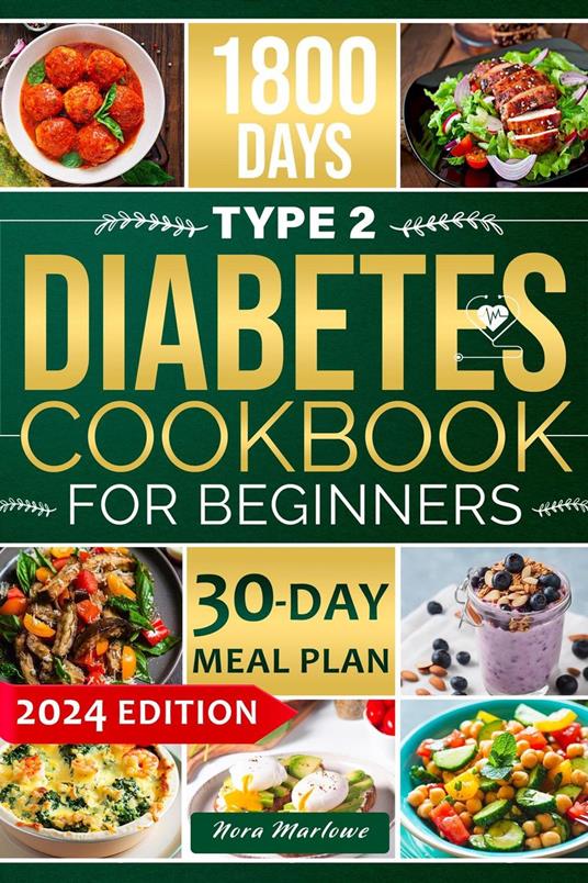 Type 2 Diabetes Cookbook for Beginners: 1800 Days of Simple, Delicious, and Diabetes-Friendly Recipes to Improve Your Health and Wellbeing