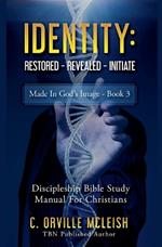 Identity Restored - Revealed - Initiate: Discipleship Bible Study Manual for Born-Again Christians