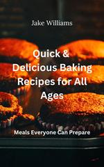 Quick And Delicious Baking Recipes For All Ages