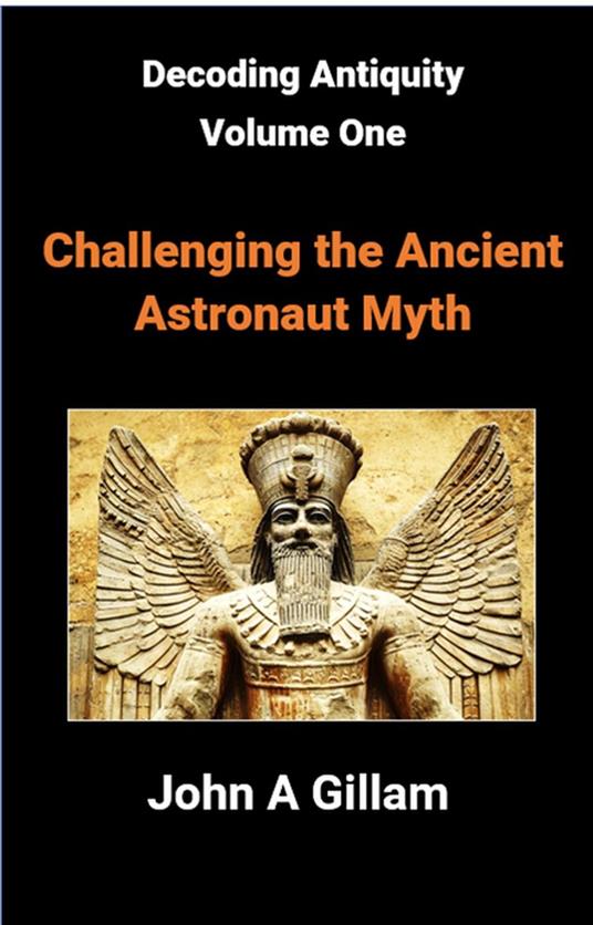 Challenging The Ancient Astronaut Myth