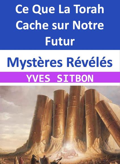 Mystères Révélés : Ce Que La Torah Cache sur Notre Futur