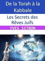 Les Secrets des Rêves Juifs : De la Torah à la Kabbale