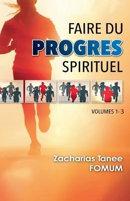 Faire du Progr?s Spirituel (Volume 1-3) - Zacharias Tanee Fomum - cover