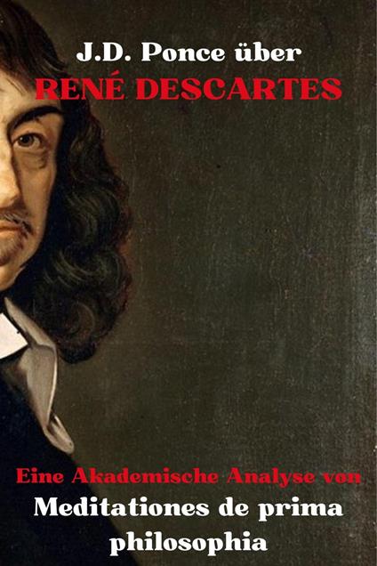 J.D. Ponce über René Descartes: Eine Akademische Analyse von Meditationes de prima philosophia