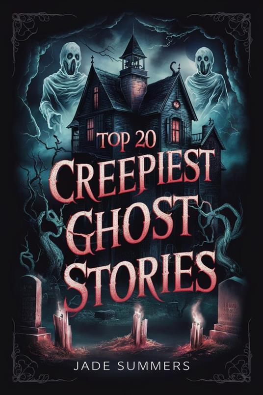 Top 20 Creepiest Ghost Stories