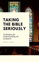 Taking the Bible Seriously: Techniques for Understanding the Scriptures