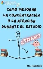 Cómo Mejorar la Concentración y la Atención Durante el Estudio